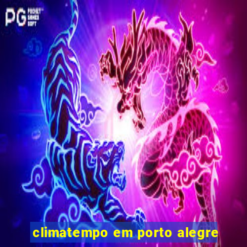 climatempo em porto alegre